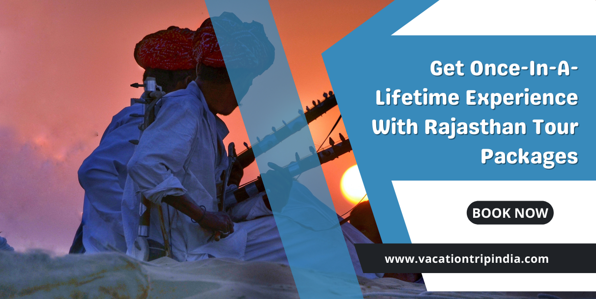 Get Once-In-A-Lifetime Experience With Rajasthan Tour Packages