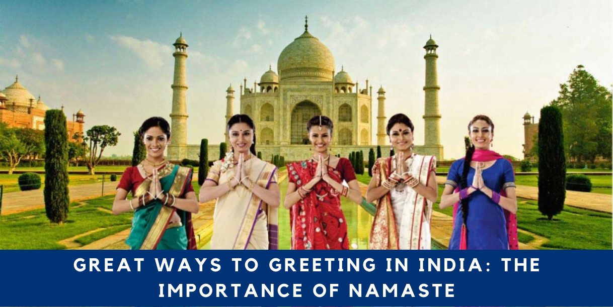 Great Ways To Greeting In India: The Importance Of Namaste