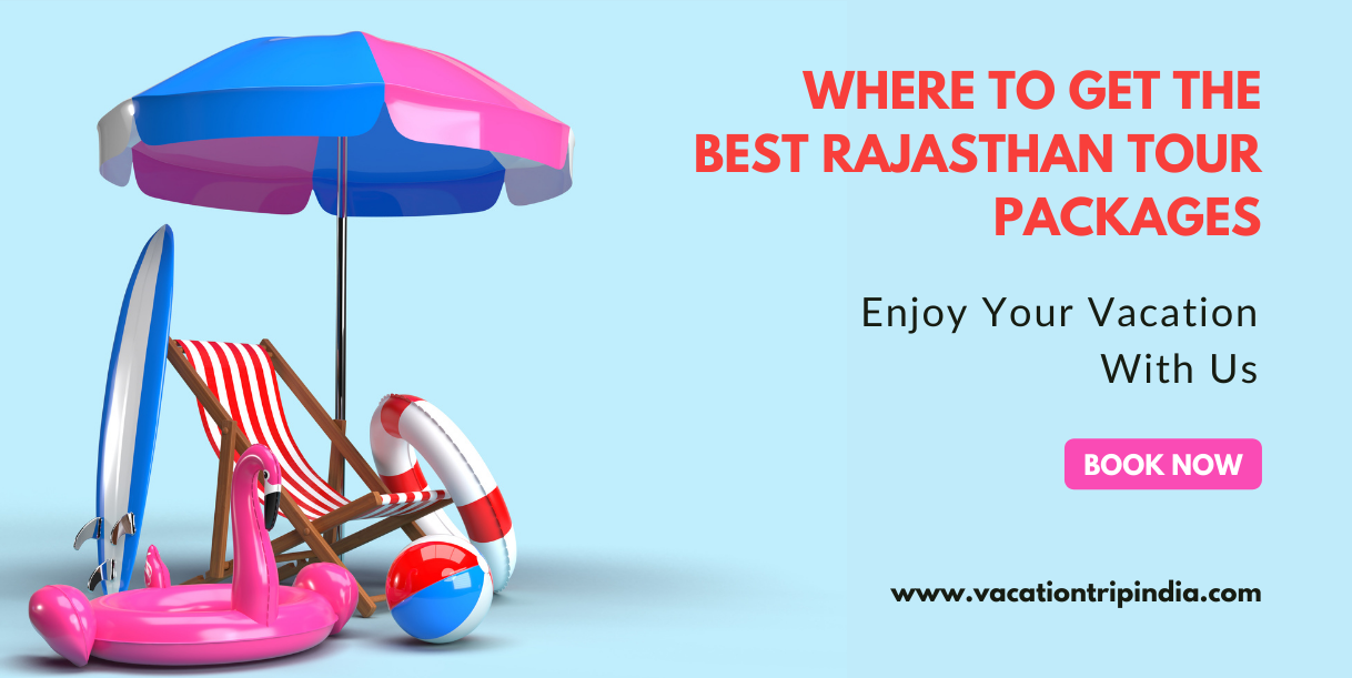 Where To Get The Best Rajasthan Tour Packages