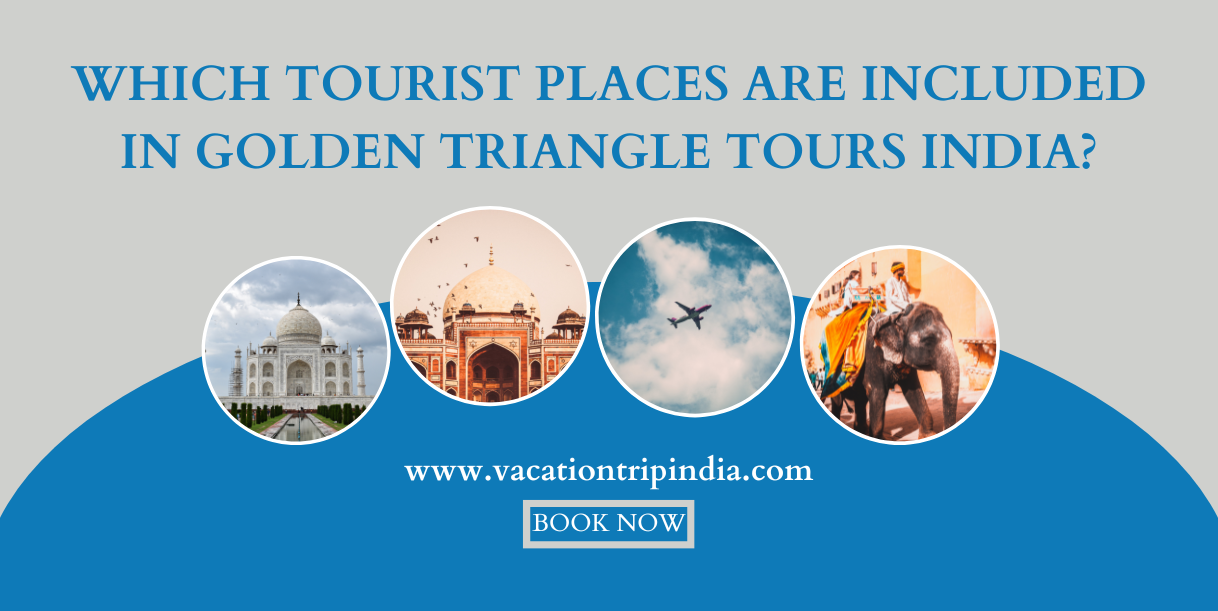 Which Tourist Places Are Included In Golden Triangle Tours India