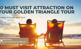 10 Must Visit Attraction On Your Golden Triangle Tour