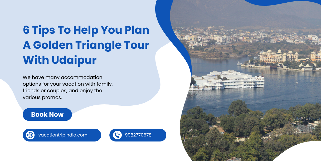 6 Tips To Help You Plan A Golden Triangle Tour With Udaipur
