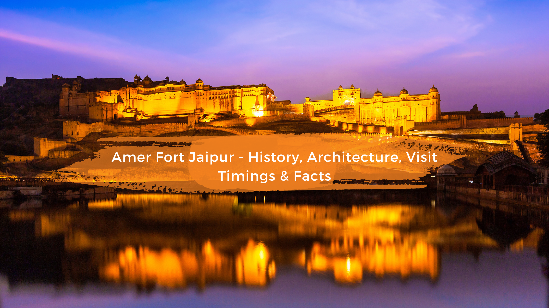 Amer Fort Jaipur - History, Architecture, Visit Timings & Facts
