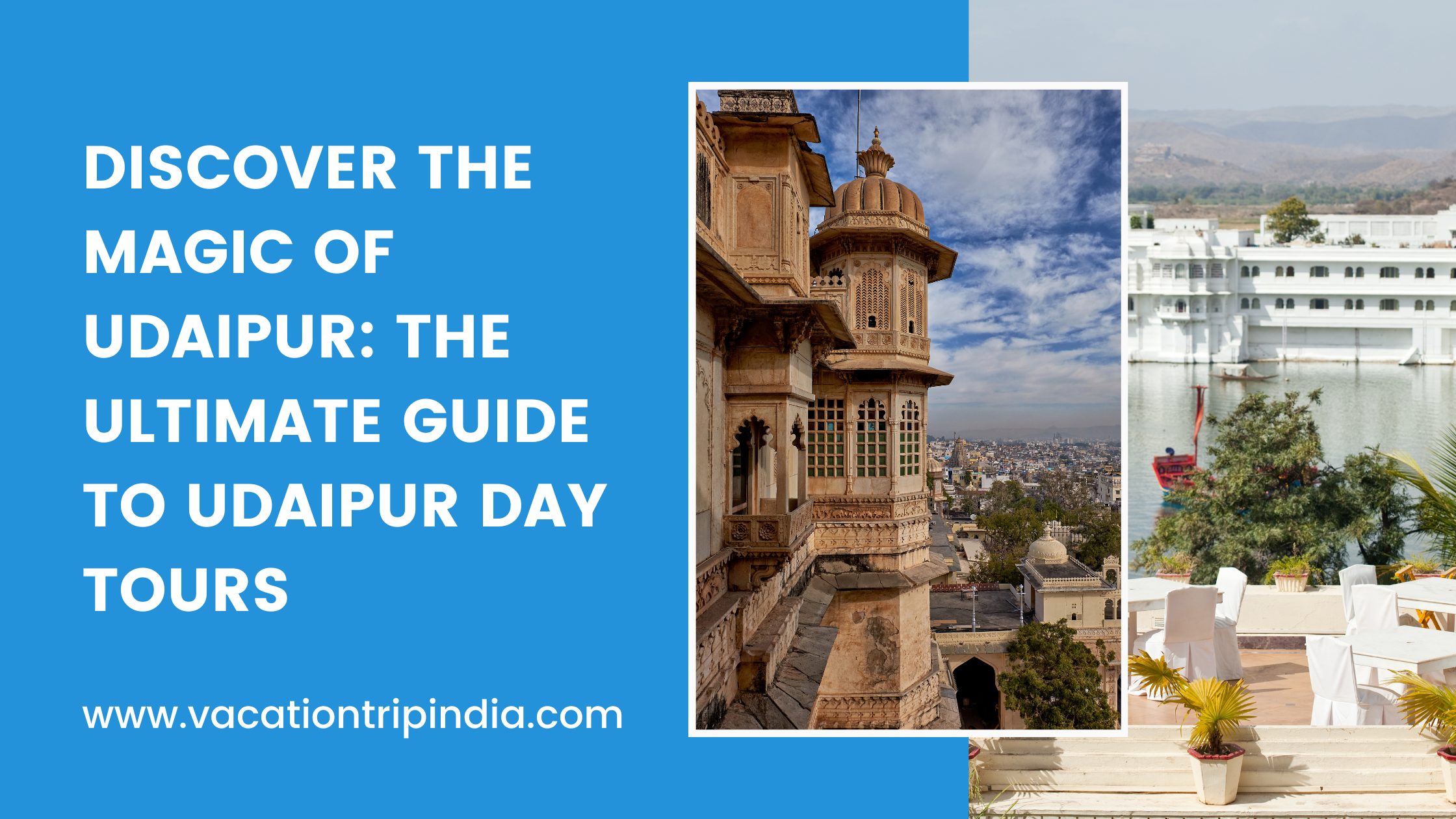 Discover the Magic of Udaipur The Ultimate Guide to Udaipur Day Tours
