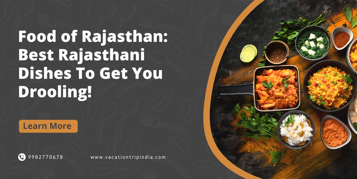 Food of Rajasthan: Best Rajasthani Dishes To Get You Drooling!