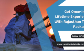 Get Once-In-A-Lifetime Experience With Rajasthan Tour Packages