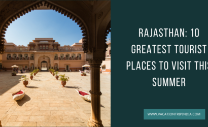 Rajasthan 10 Greatest Tourist Places To Visit This Summer