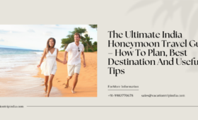 The Ultimate India Honeymoon Travel Guide – How To Plan, Best Destination And Useful Tips