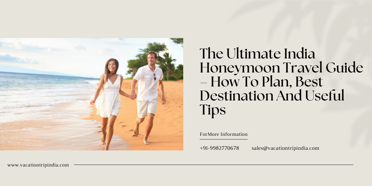 The Ultimate India Honeymoon Travel Guide – How To Plan, Best Destination And Useful Tips