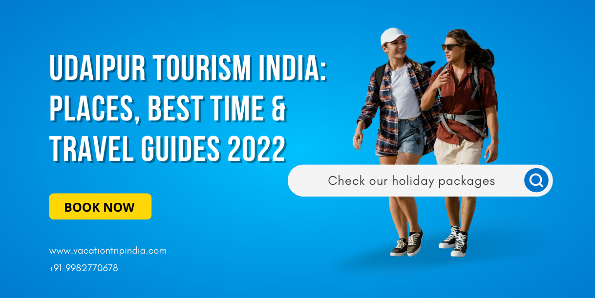Udaipur Tourism India Places, Best Time & Travel Guides 2022